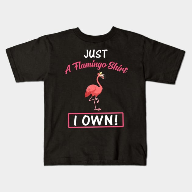 Just A Flamingo Shirt I Own Funny Kids T-Shirt by Bensonn